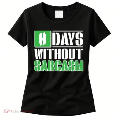 Funny Zero Days Without Sarcasm Women's T-Shirt