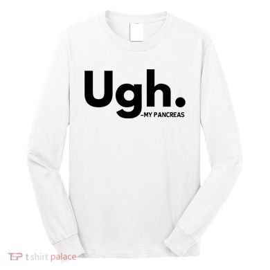 Funny Ugh Pancreas Supporter Long Sleeve Shirt