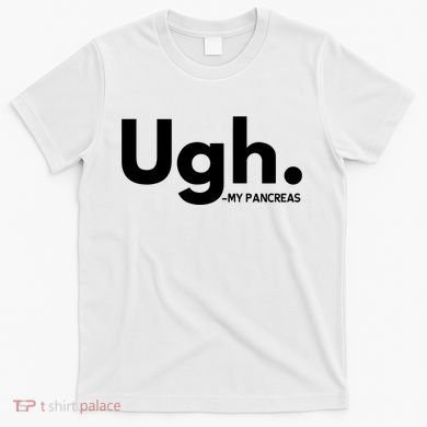 Funny Ugh Pancreas Supporter T-Shirt