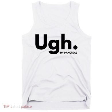 Funny Ugh Pancreas Supporter Tank Top