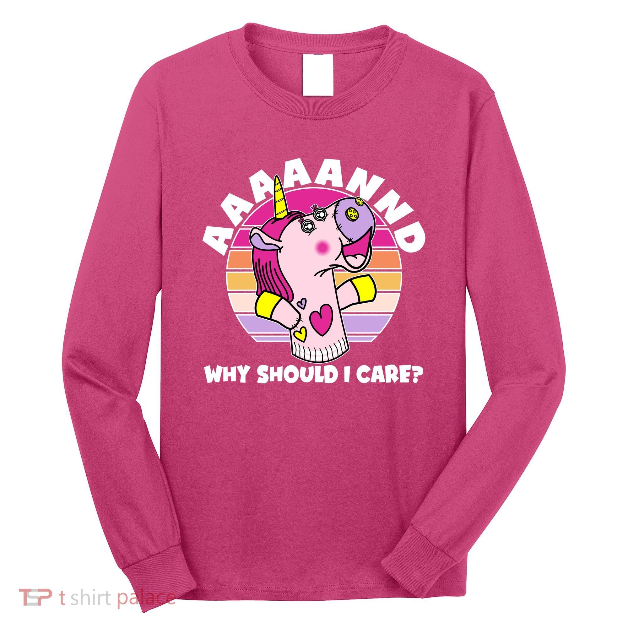 Funny Unicorn Puppet Aaaaand Why Should I Care Long Sleeve Shirt