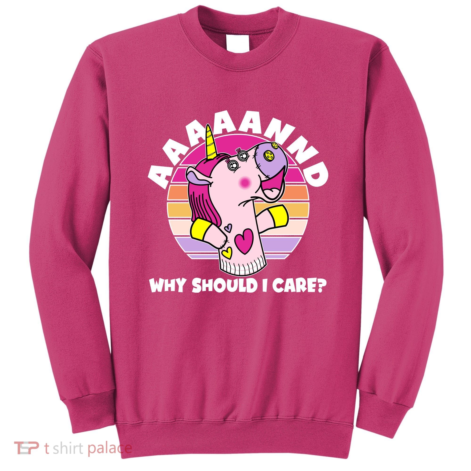 Funny Unicorn Puppet Aaaaand Why Should I Care Sweatshirt