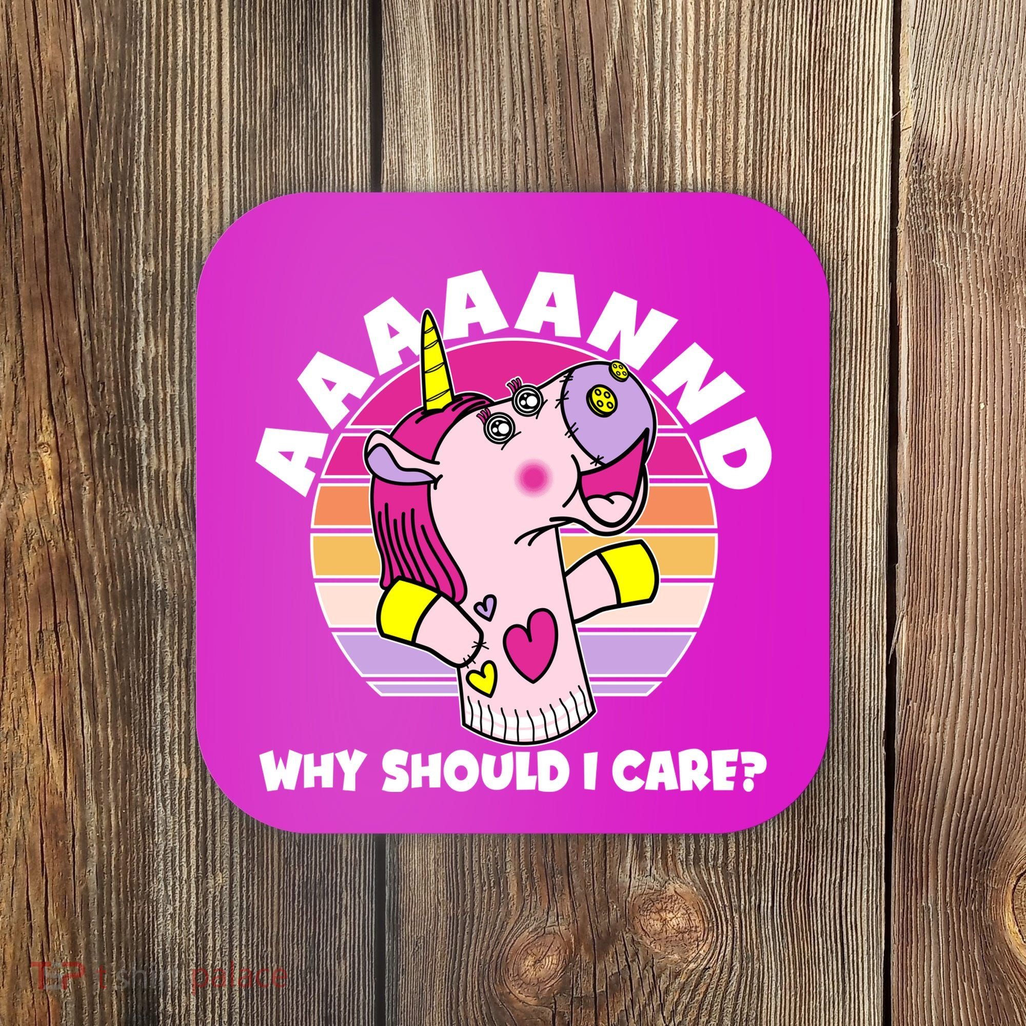 Funny Unicorn Puppet Aaaaand Why Should I Care Coaster