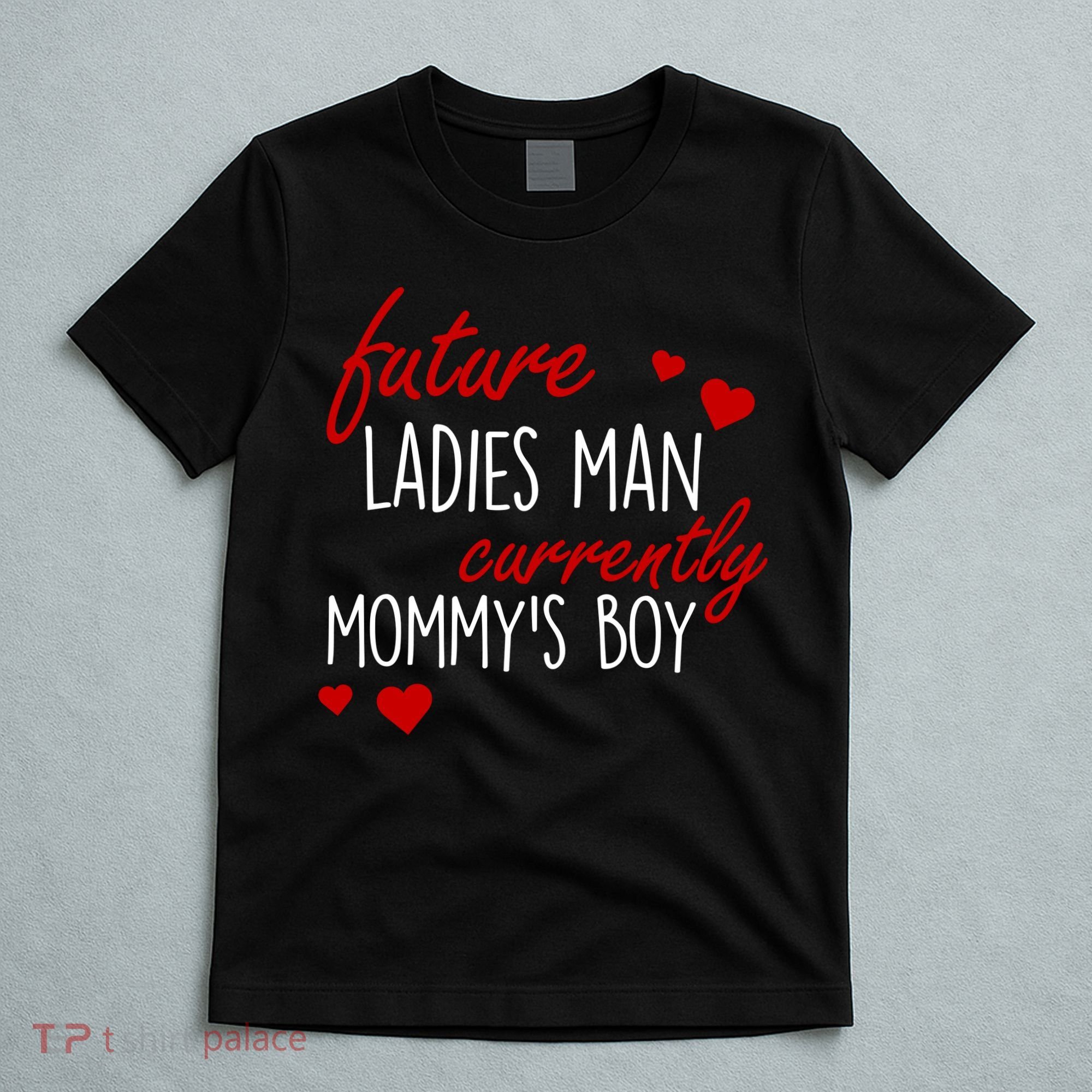 Future Ladies Man Currently Mommy's Boy T-Shirt