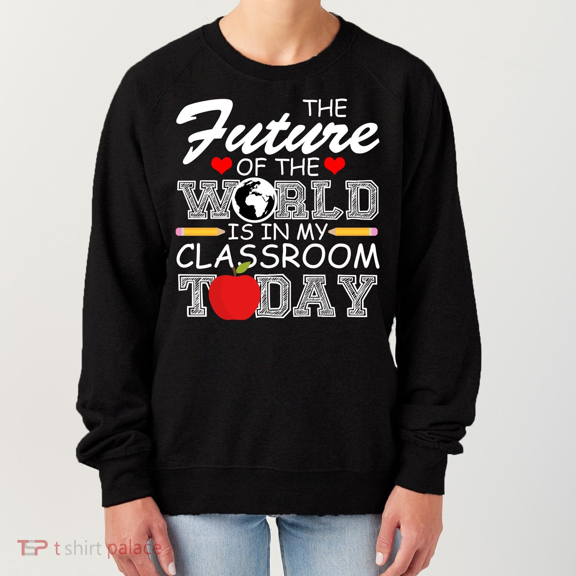 Future Of The World Is In My Classroom Women's Sweatshirt
