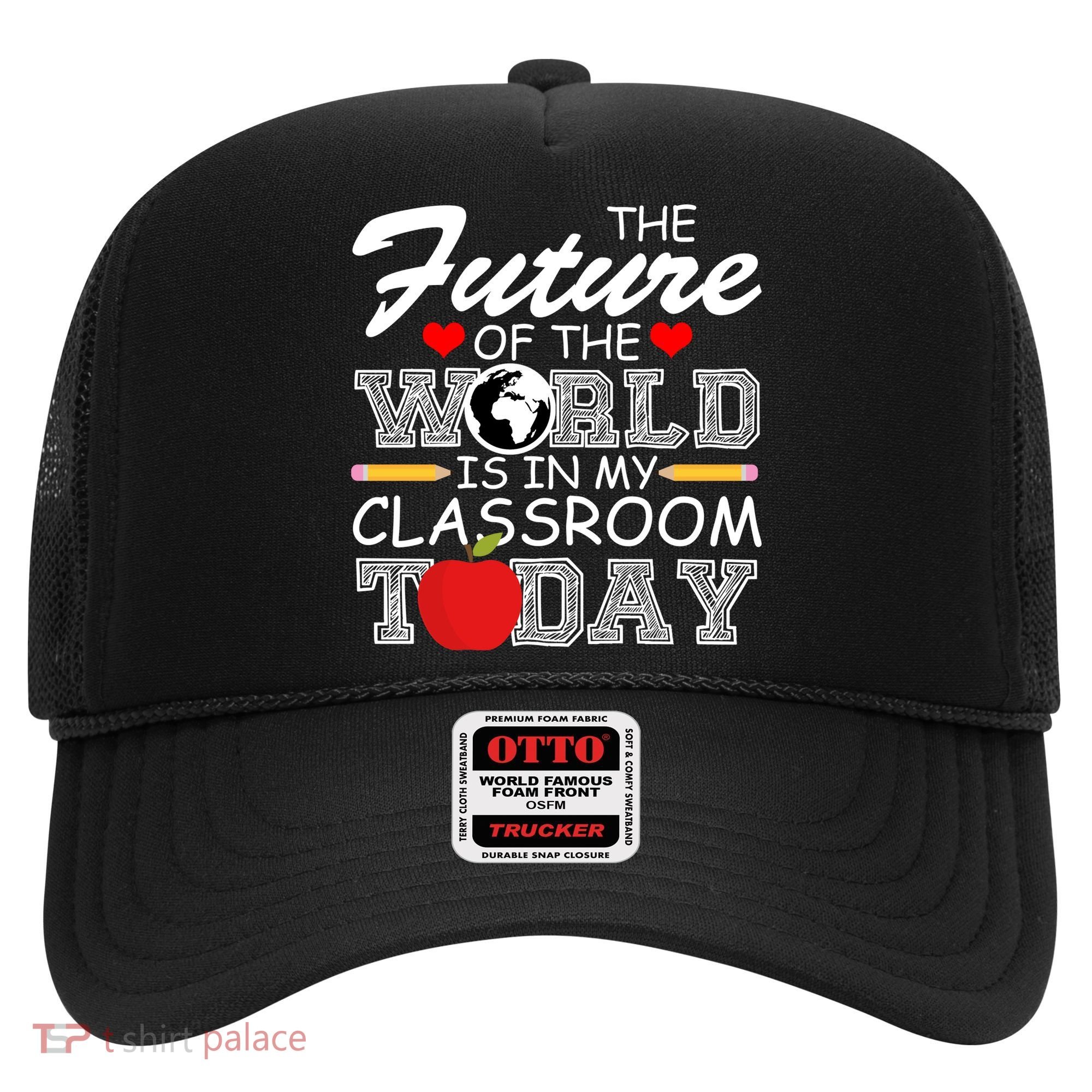 Future Of The World Is In My Classroom Hat