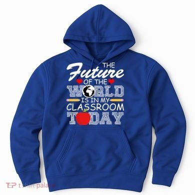 Future Of The World Is In My Classroom Hoodie