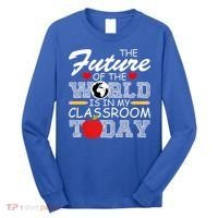 Future Of The World Is In My Classroom Long Sleeve Shirt thumb 0