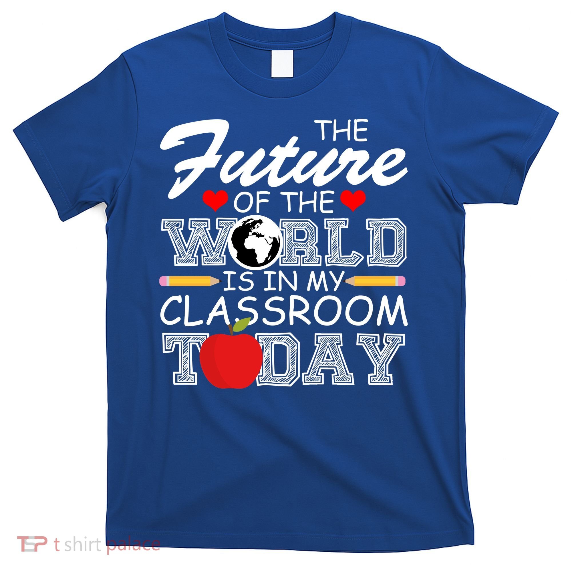 Future Of The World Is In My Classroom T-Shirt