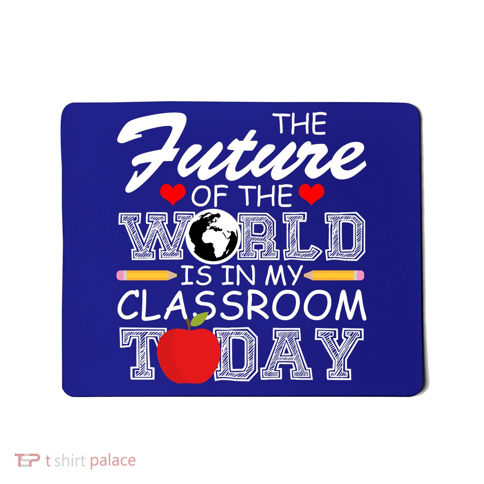 Future Of The World Is In My Classroom Mousepad