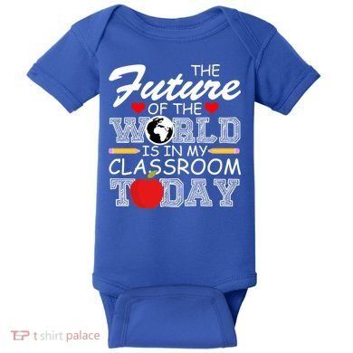 Future Of The World Is In My Classroom Baby Bodysuit