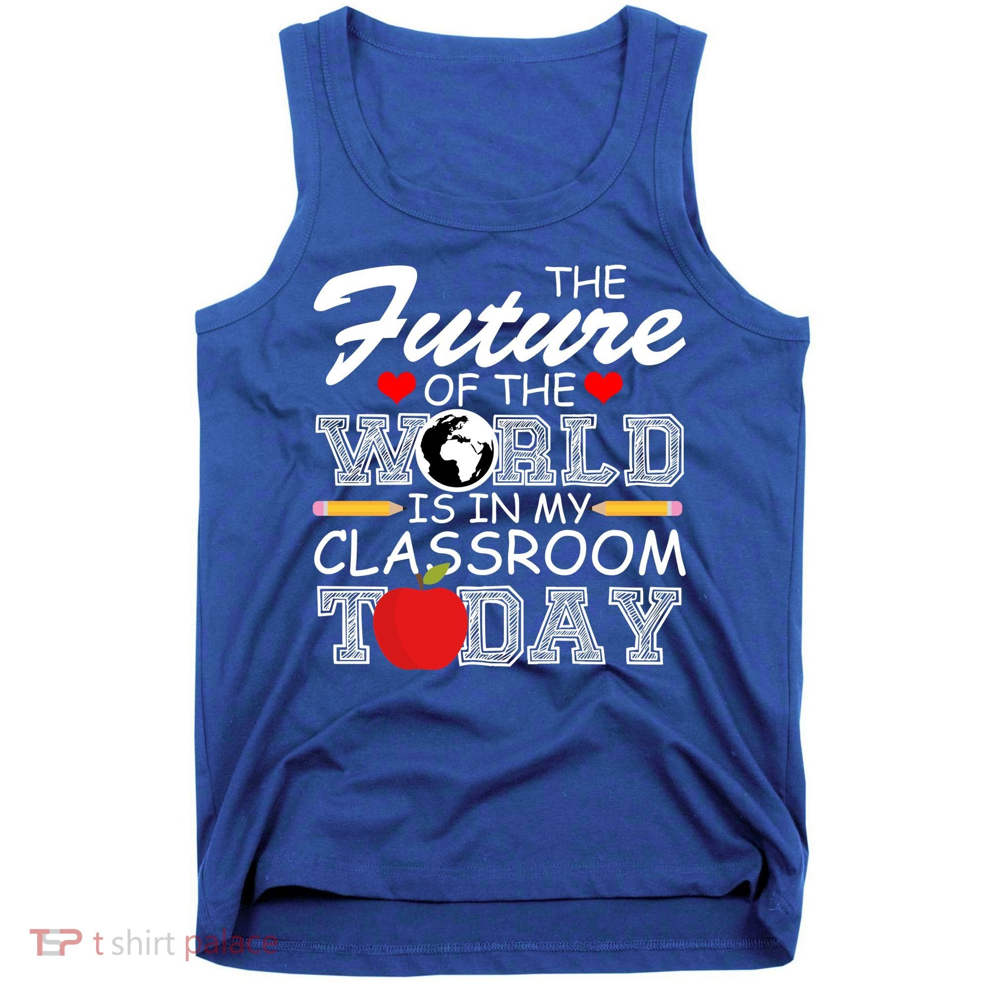 Future Of The World Is In My Classroom Tank Top