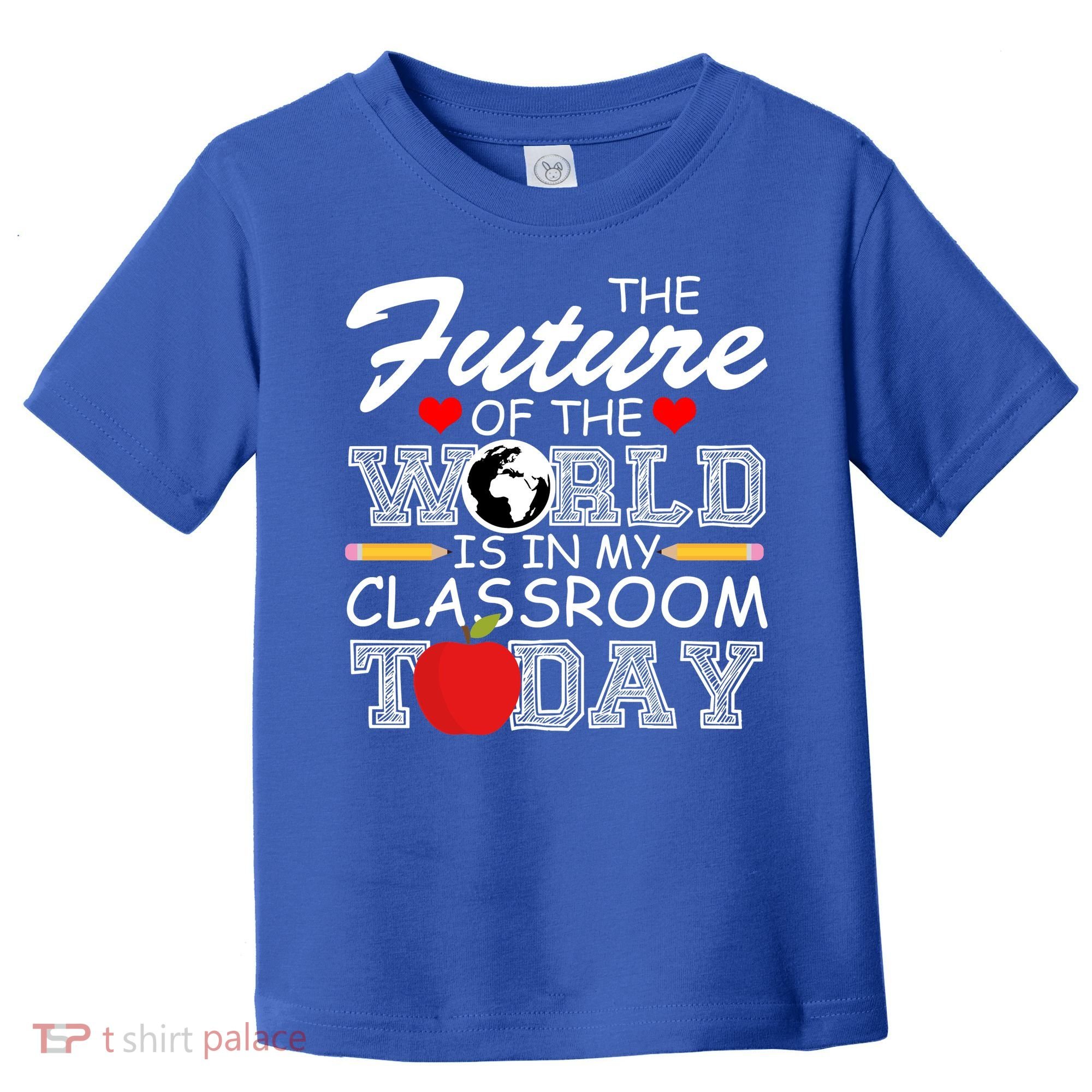 Future Of The World Is In My Classroom Toddler T-Shirt