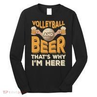 Funny Volleyball And Beer That's Why I'm Here For Volleyball Player Long Sleeve Shirt thumb 0