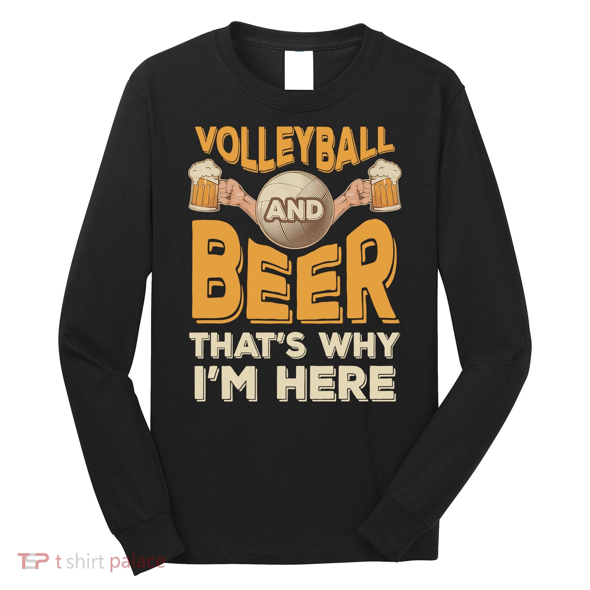 Funny Volleyball And Beer That's Why I'm Here For Volleyball Player Long Sleeve Shirt