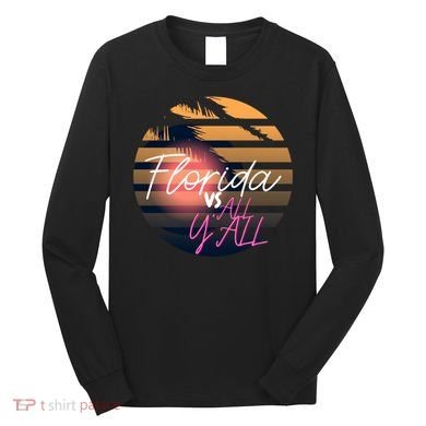 Florida Vs All Y'all - Represent The Gator State Funny Gift Long Sleeve Shirt