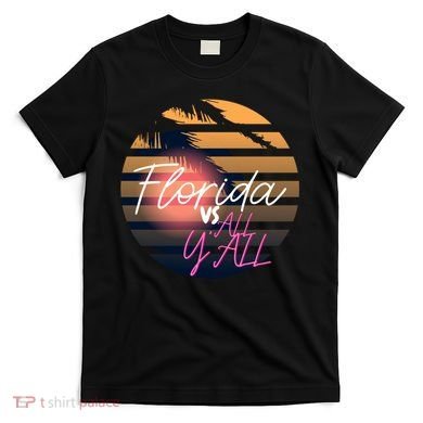Florida Vs All Y'all - Represent The Gator State Funny Gift T-Shirt