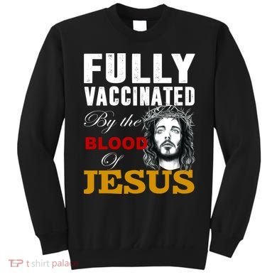Fully Vaccinated By The Blood Of Jesus Sweatshirt