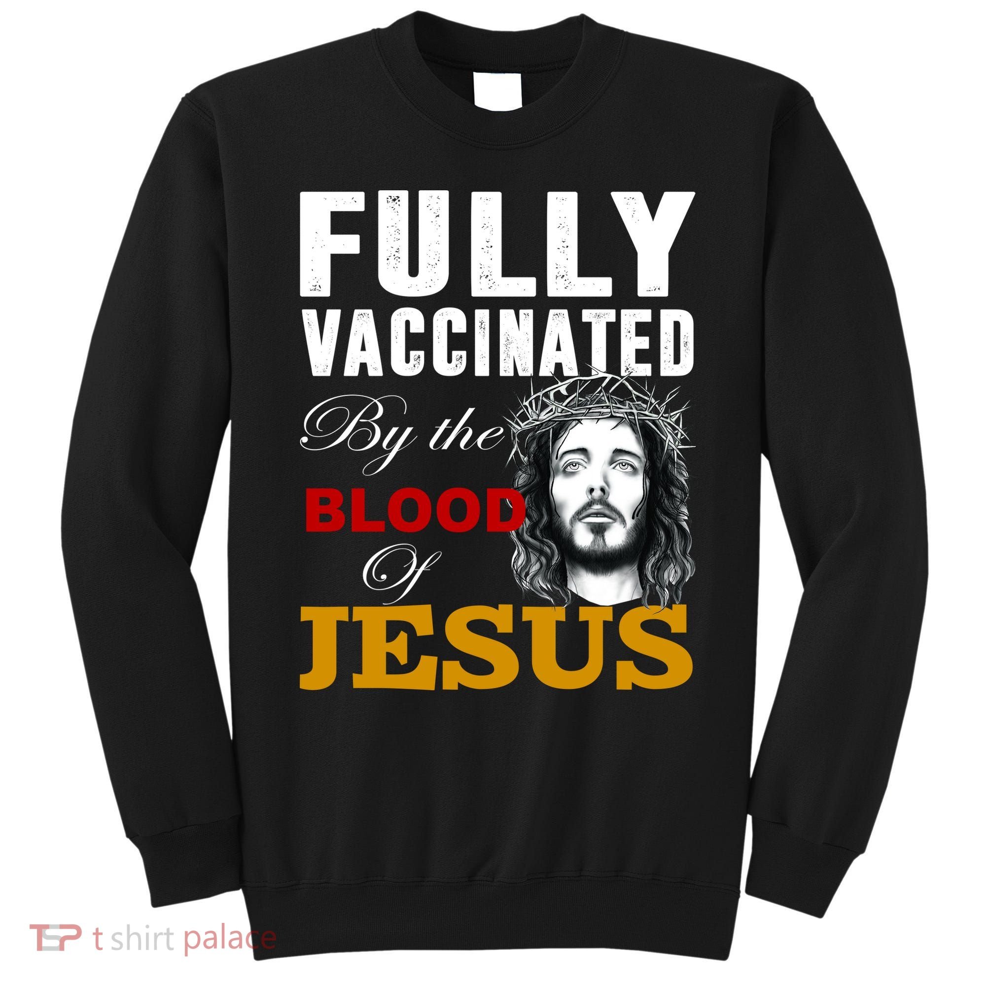 Fully Vaccinated By The Blood Of Jesus Sweatshirt