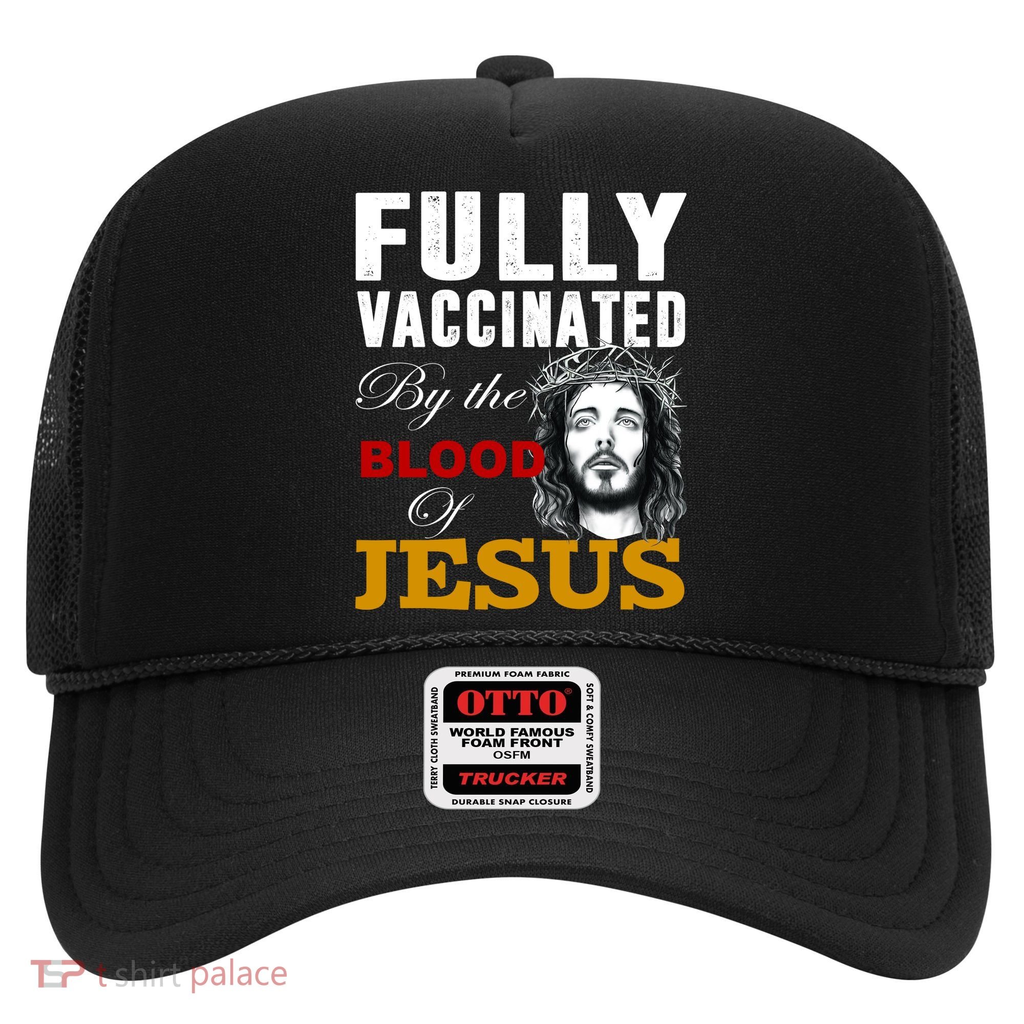 Fully Vaccinated By The Blood Of Jesus Hat