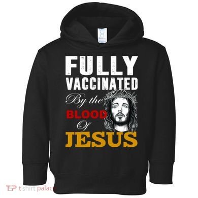Fully Vaccinated By The Blood Of Jesus Toddler Hoodie