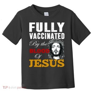 Fully Vaccinated By The Blood Of Jesus Toddler T-Shirt