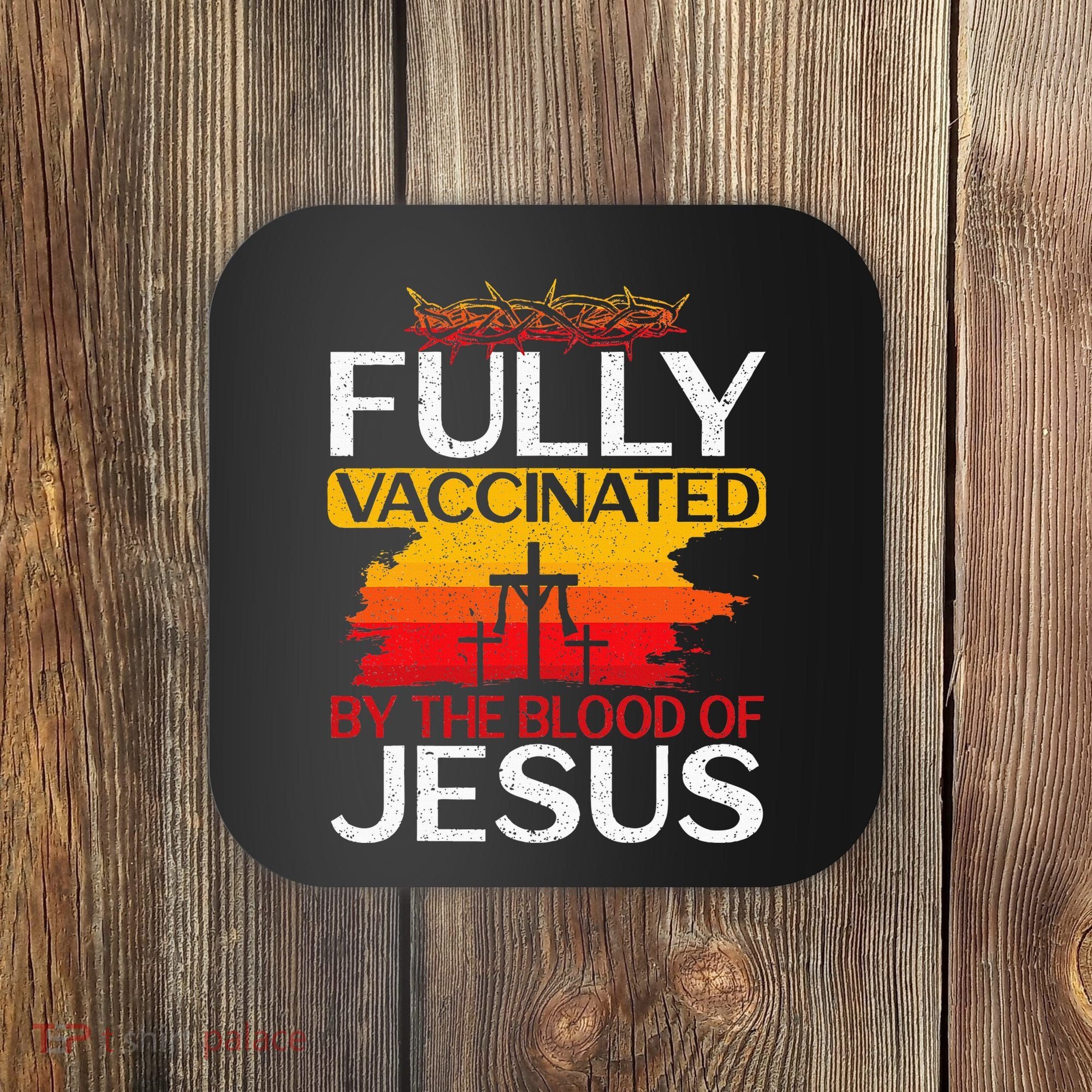 Fully Vaccinated By The Blood Of Jesus Gift For A For Jesus Coaster