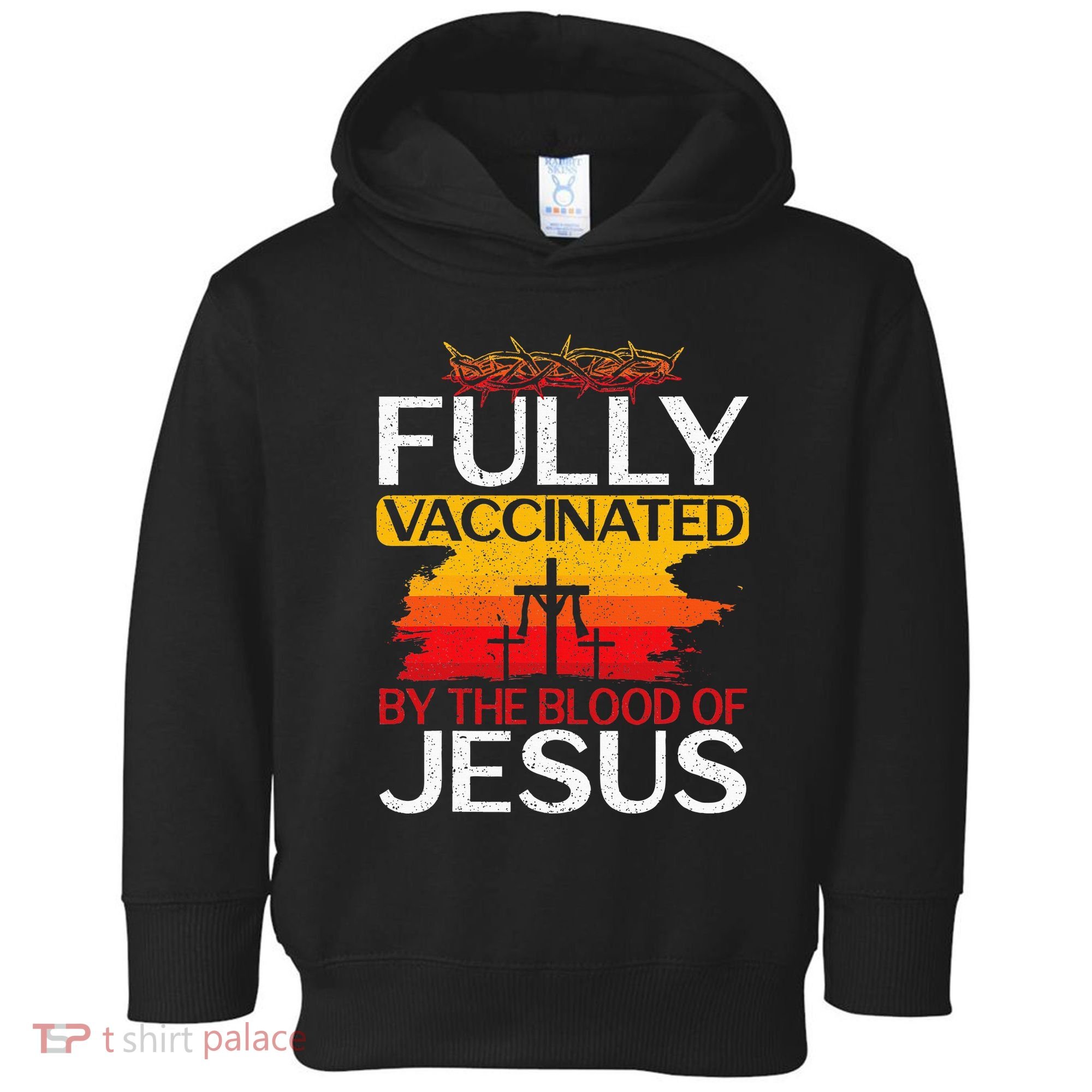 Fully Vaccinated By The Blood Of Jesus Gift For A For Jesus Toddler Hoodie