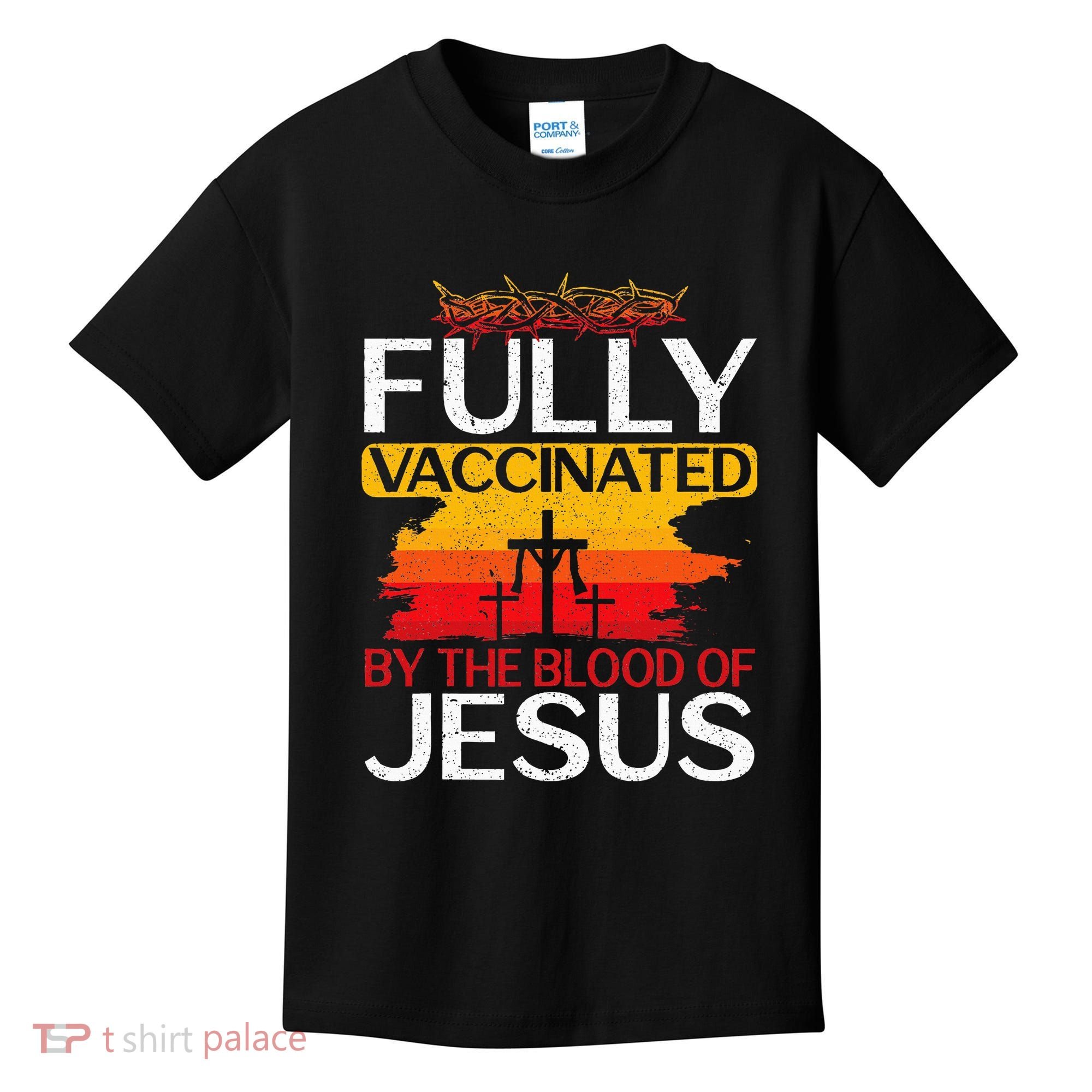 Fully Vaccinated By The Blood Of Jesus Gift For A For Jesus Kids T-Shirt