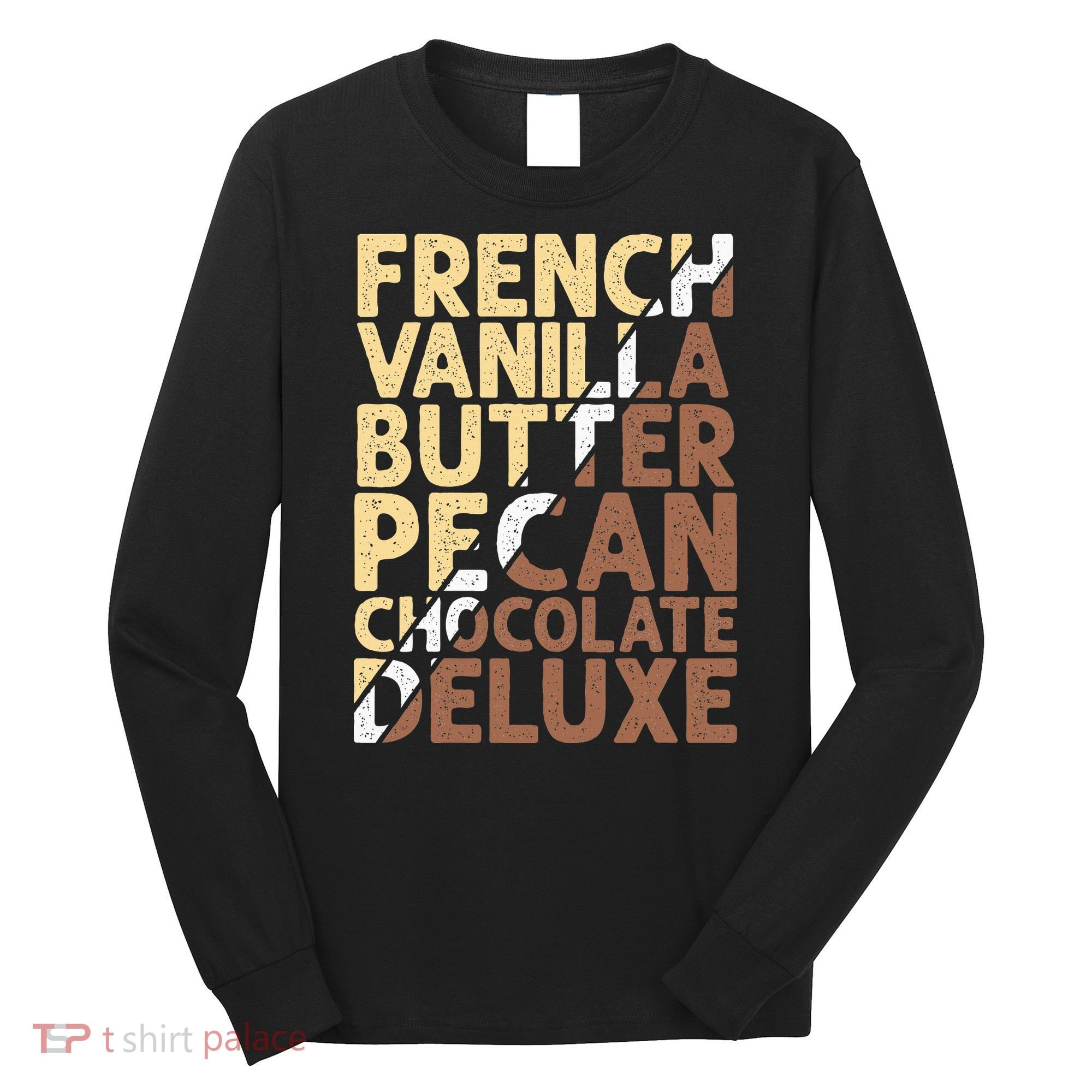 French Vanilla Butter Pecan Chocolate Deluxe Long Sleeve Shirt