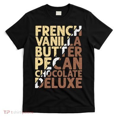 French Vanilla Butter Pecan Chocolate Deluxe T-Shirt