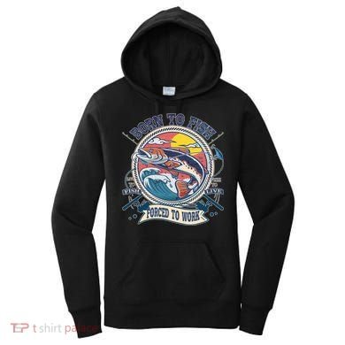 Funny Vintage Born To Fish Force To Work Women's Hoodie