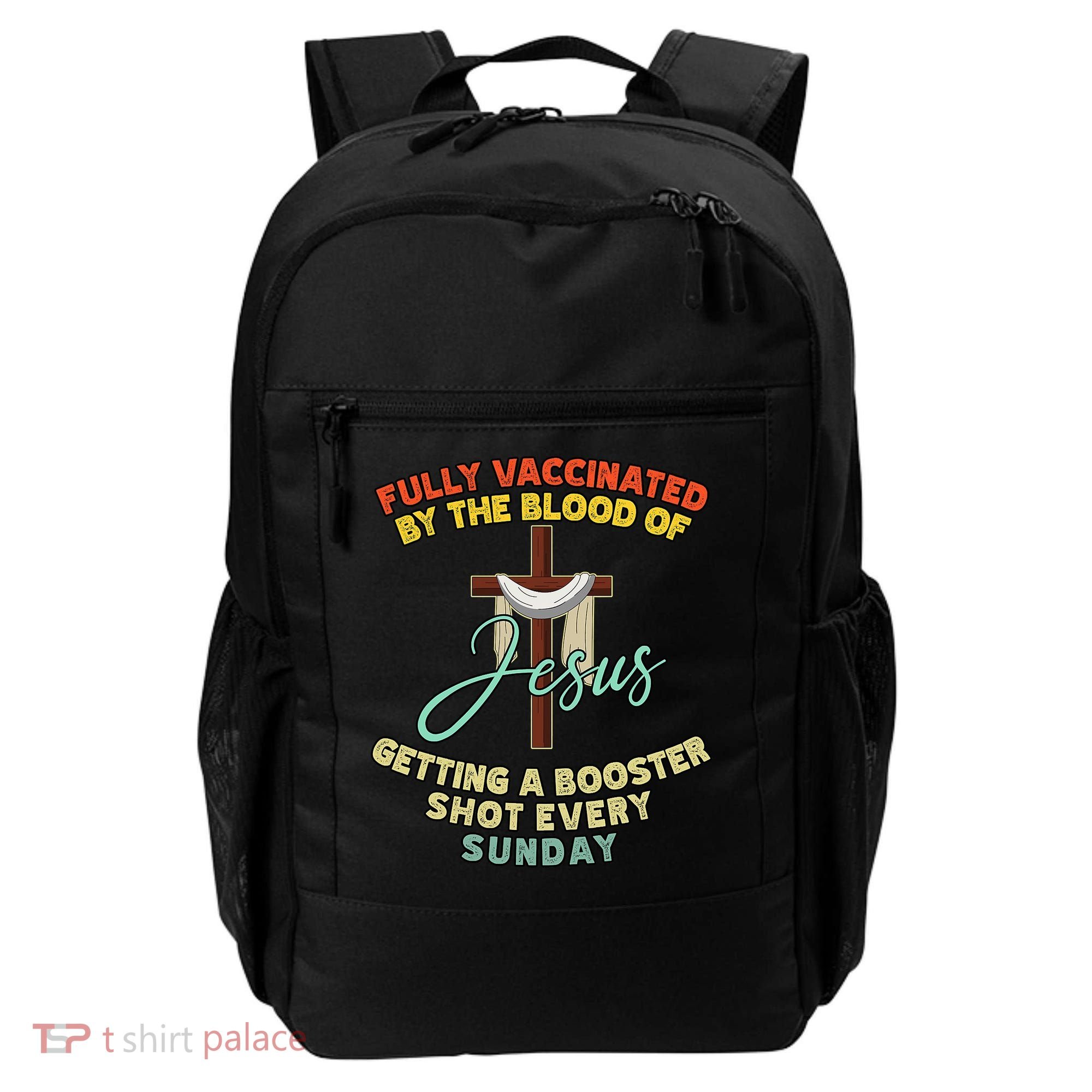 Fully Vaccinated By The Blood Of Jesus Getting A Booster Shot Every Sunday Backpack