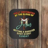 Fully Vaccinated By The Blood Of Jesus Getting A Booster Shot Every Sunday Coaster thumb 0