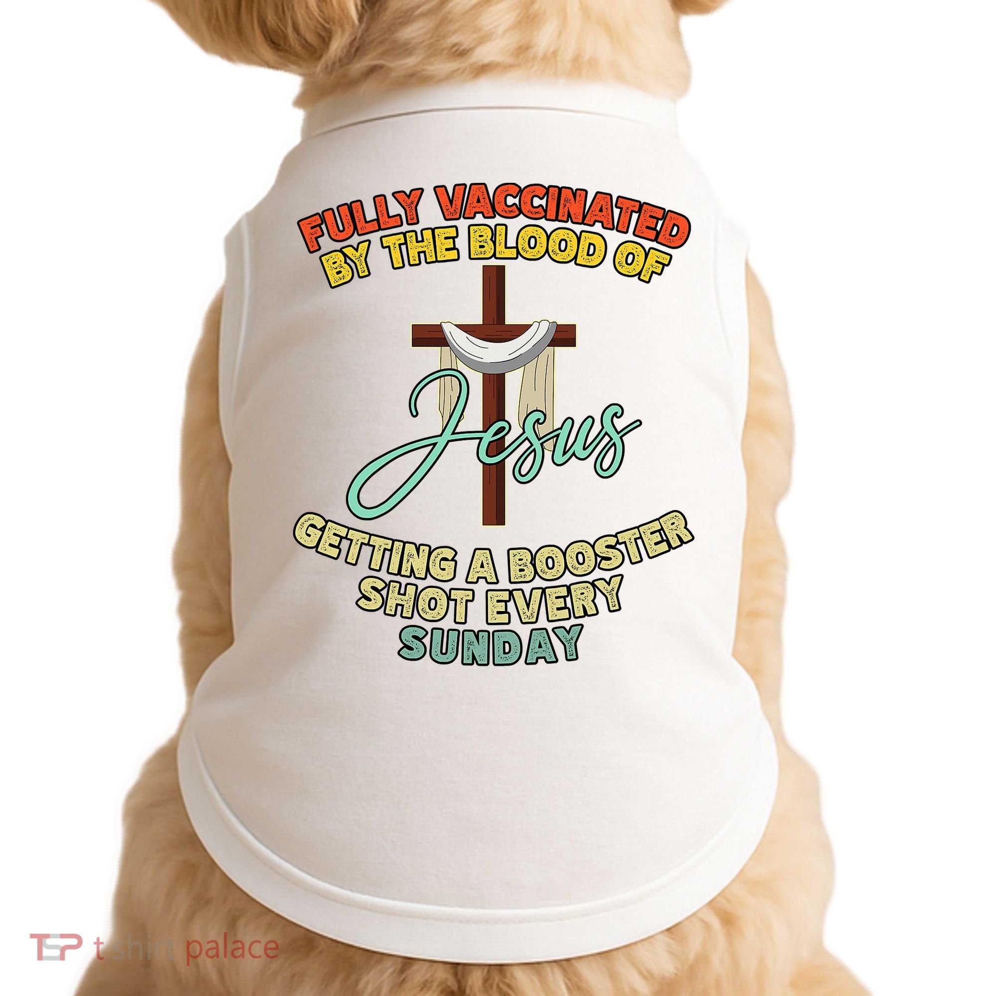 Fully Vaccinated By The Blood Of Jesus Getting A Booster Shot Every Sunday Doggie Tank
