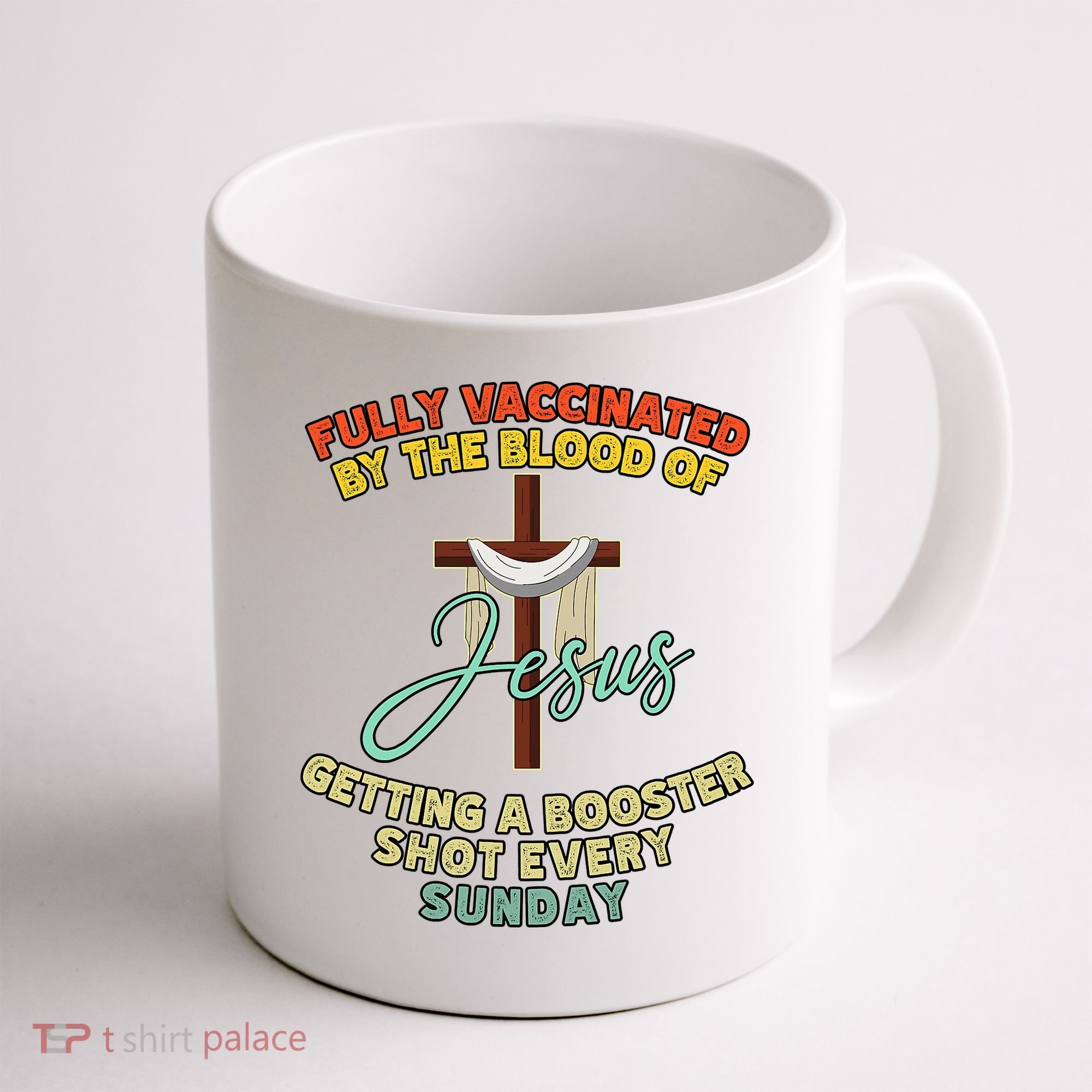 Fully Vaccinated By The Blood Of Jesus Getting A Booster Shot Every Sunday Coffee Mug