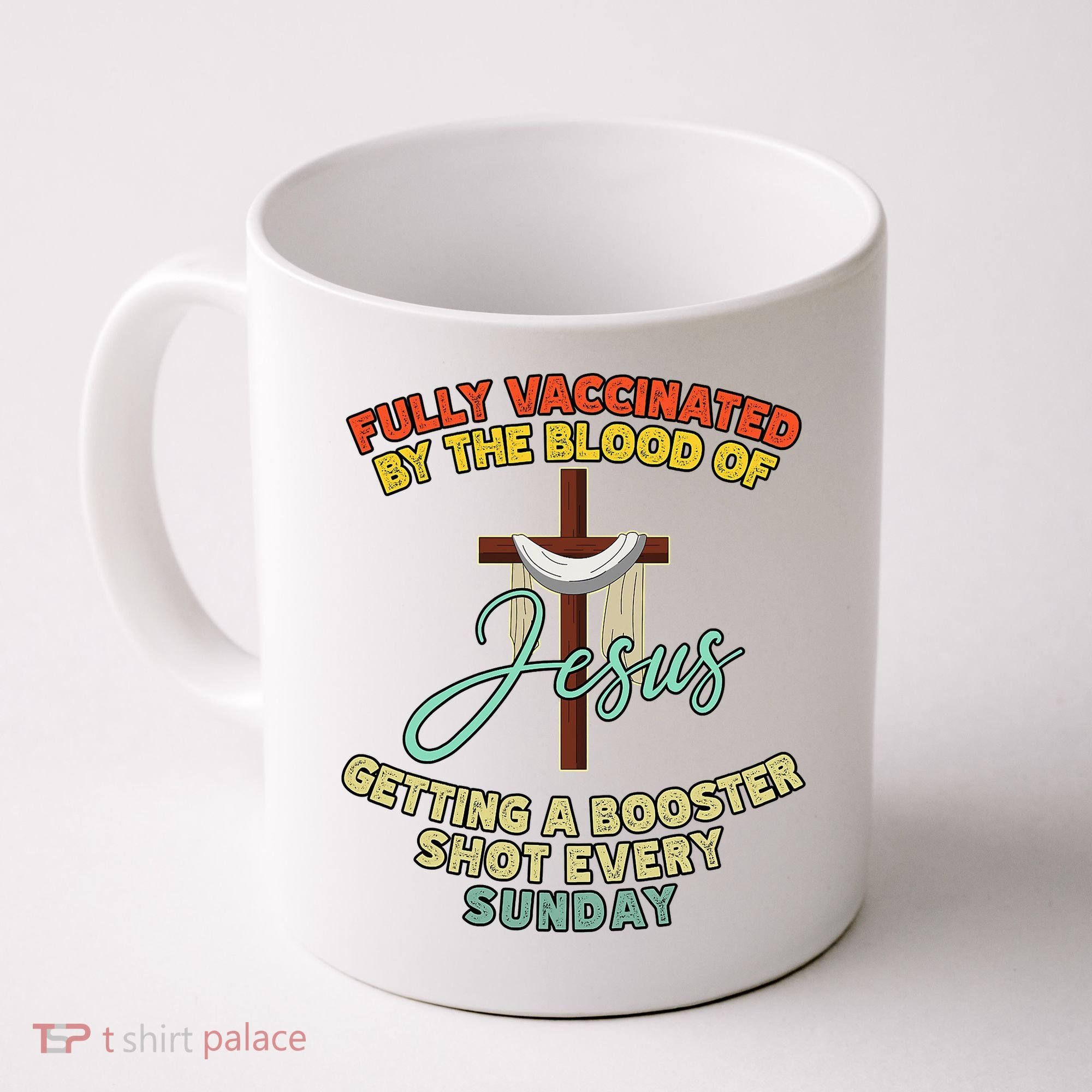 Fully Vaccinated By The Blood Of Jesus Getting A Booster Shot Every Sunday Coffee Mug