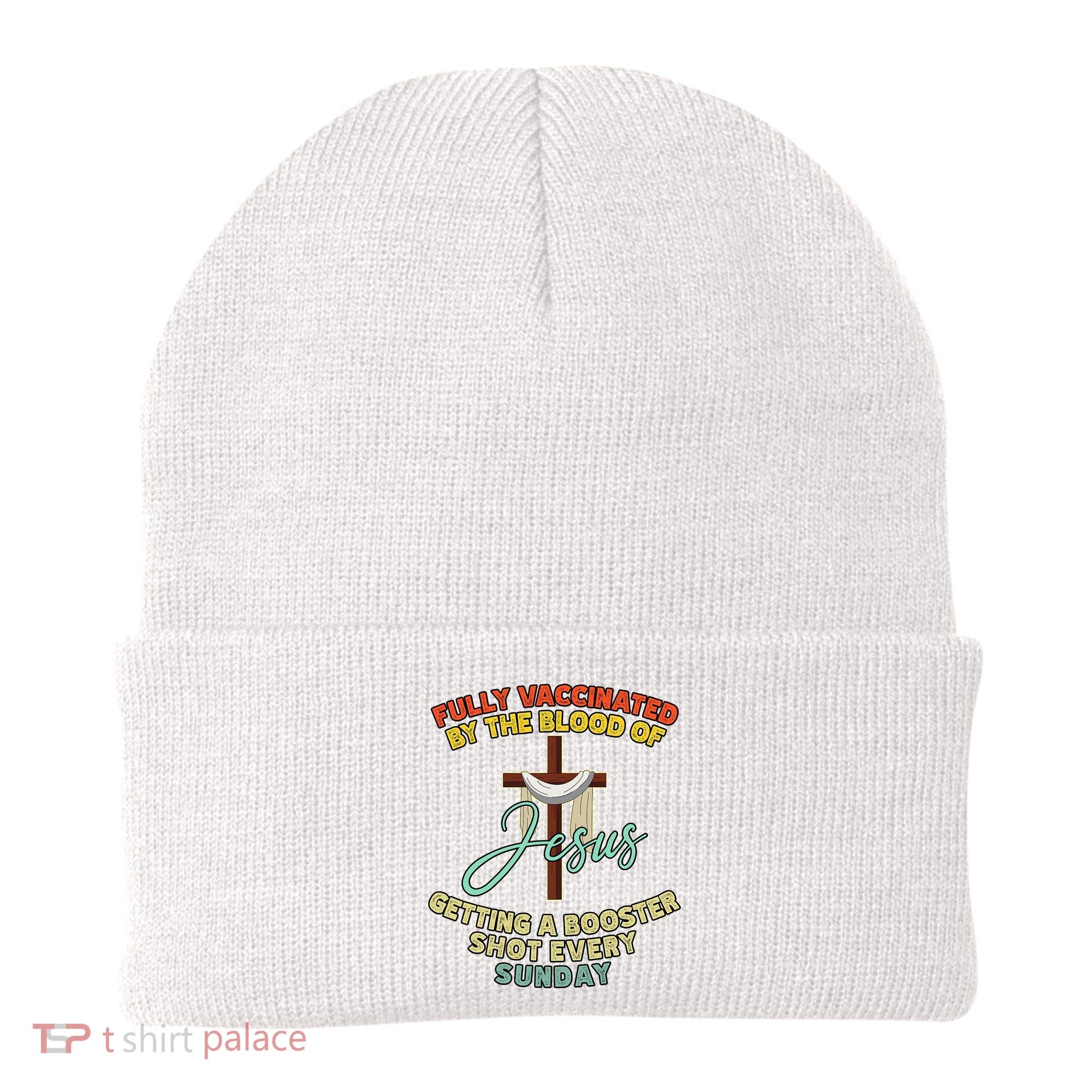 Fully Vaccinated By The Blood Of Jesus Getting A Booster Shot Every Sunday Beanie