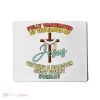 Fully Vaccinated By The Blood Of Jesus Getting A Booster Shot Every Sunday Mousepad thumb 0