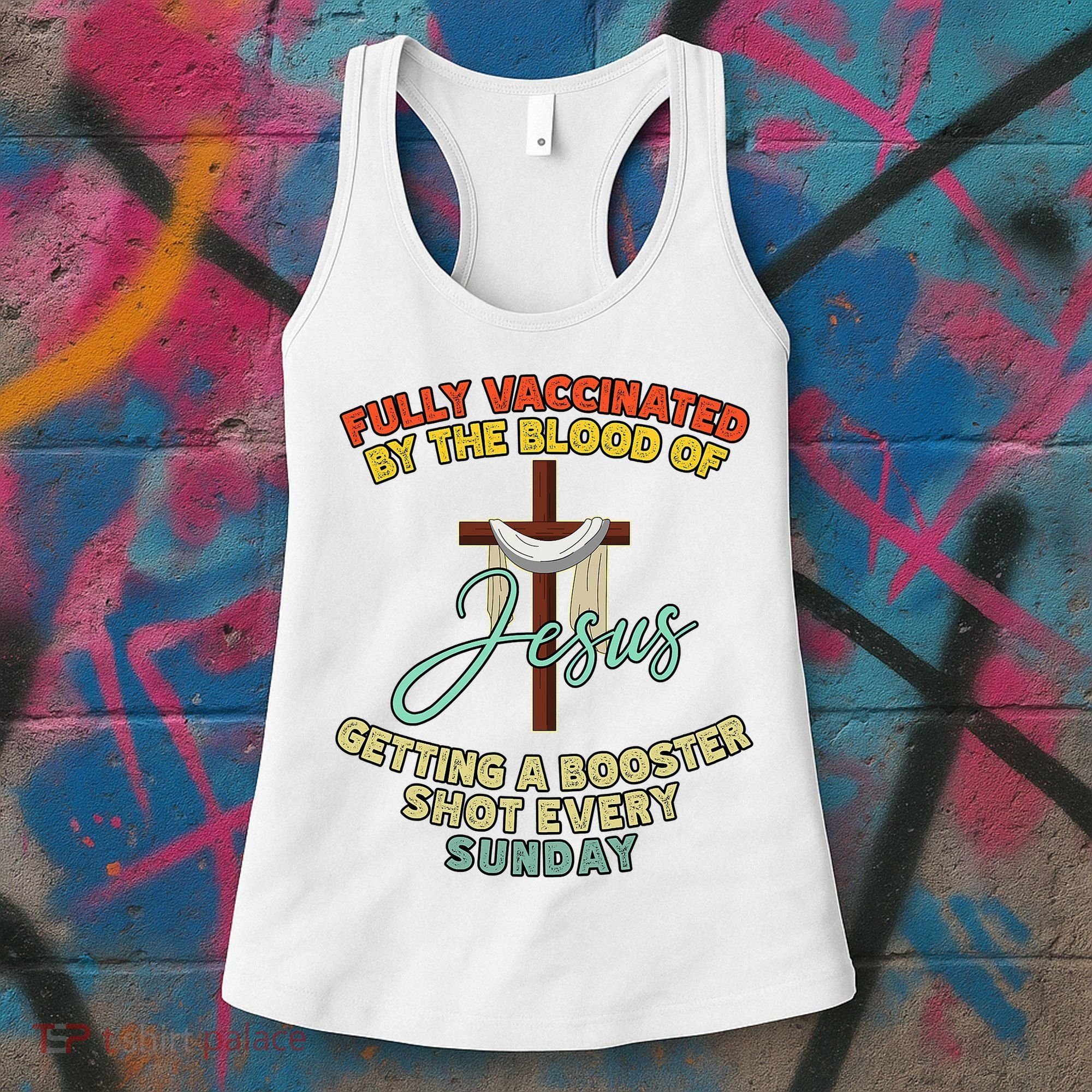 Fully Vaccinated By The Blood Of Jesus Getting A Booster Shot Every Sunday Women's Tank Top