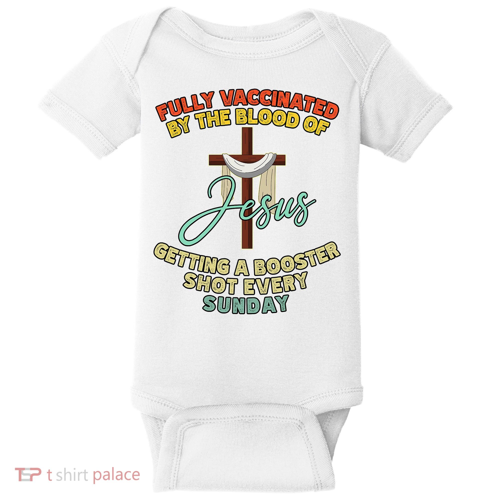 Fully Vaccinated By The Blood Of Jesus Getting A Booster Shot Every Sunday Baby Bodysuit