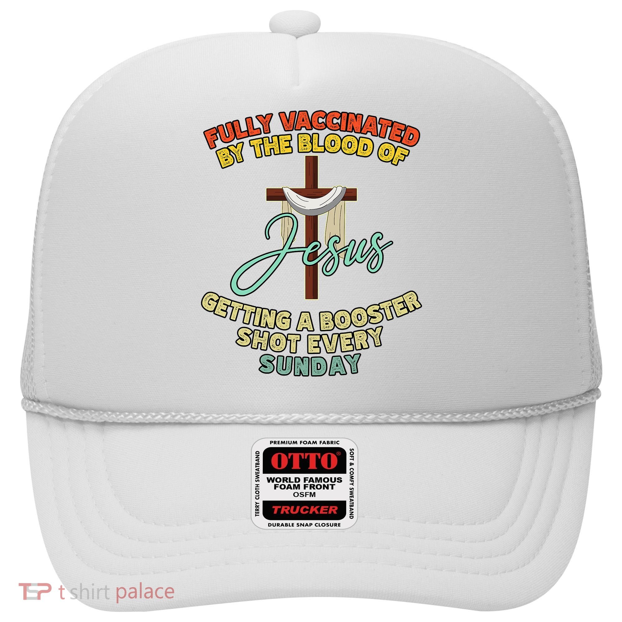 Fully Vaccinated By The Blood Of Jesus Getting A Booster Shot Every Sunday Hat