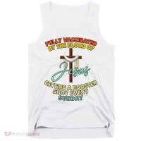 Fully Vaccinated By The Blood Of Jesus Getting A Booster Shot Every Sunday Tank Top thumb 0