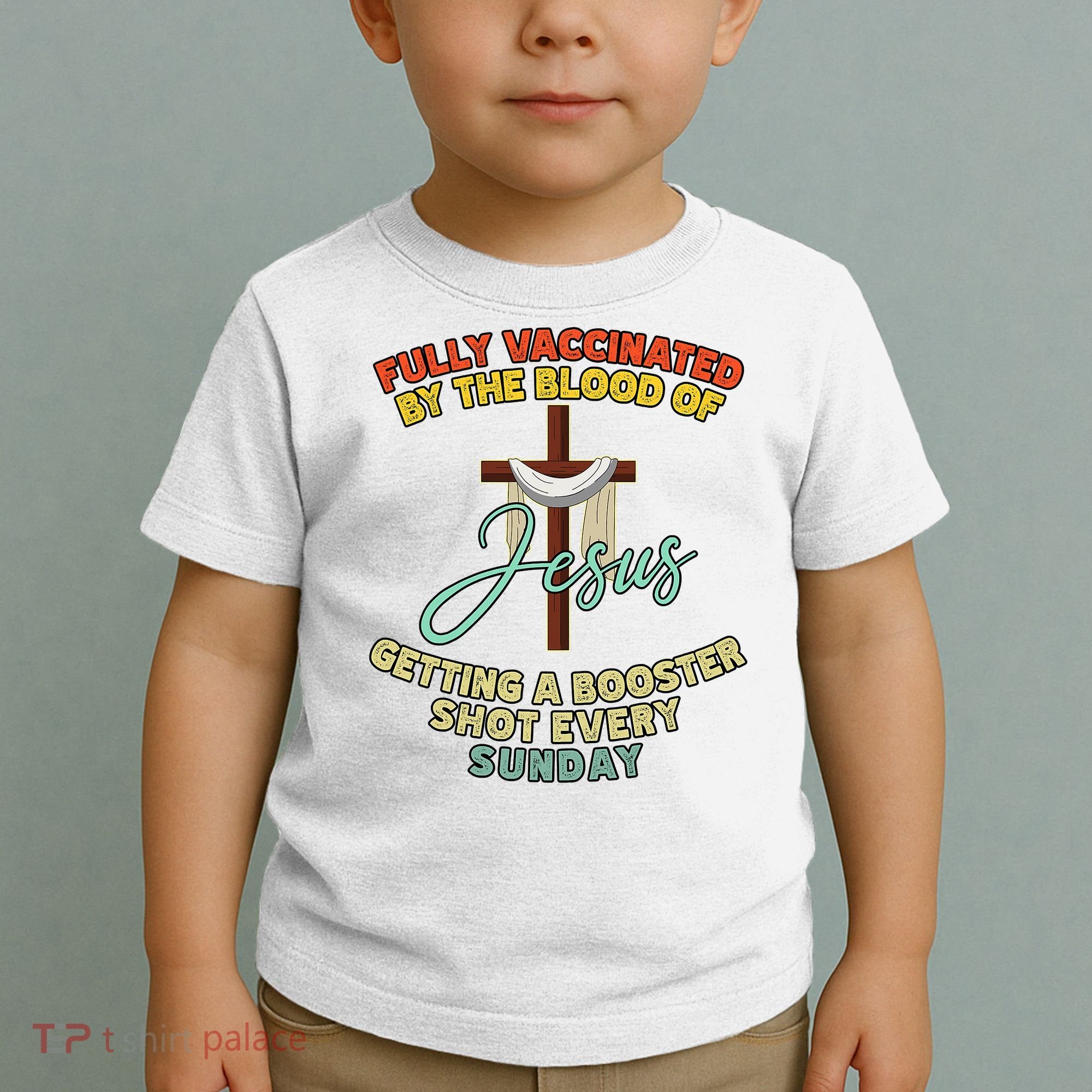 Fully Vaccinated By The Blood Of Jesus Getting A Booster Shot Every Sunday Toddler T-Shirt