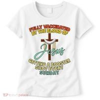 Fully Vaccinated By The Blood Of Jesus Getting A Booster Shot Every Sunday Women's T-Shirt thumb 0
