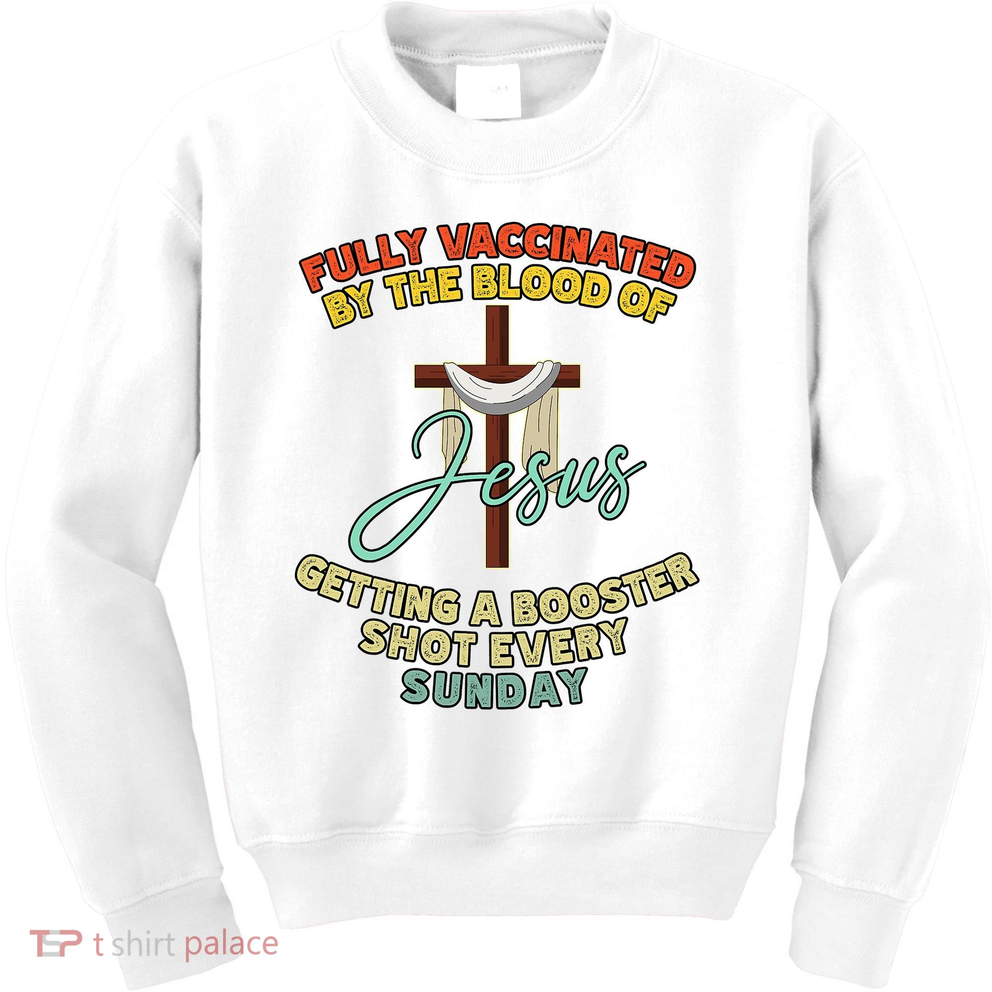 Fully Vaccinated By The Blood Of Jesus Getting A Booster Shot Every Sunday Kids Sweatshirt