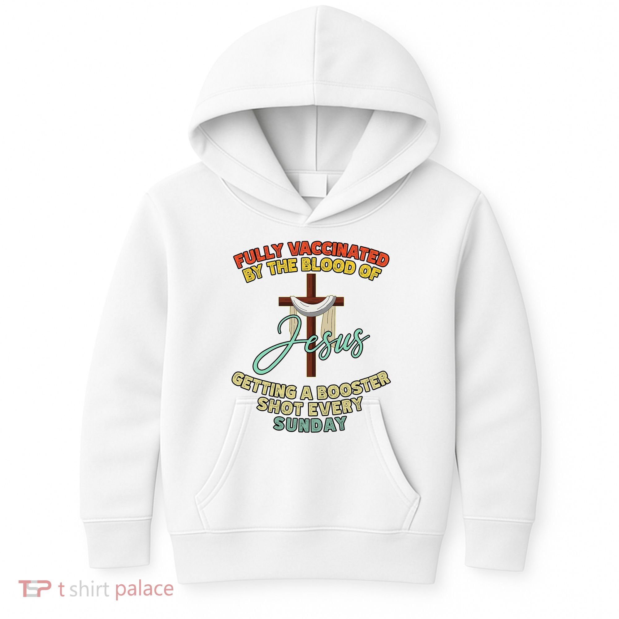 Fully Vaccinated By The Blood Of Jesus Getting A Booster Shot Every Sunday Kids Hoodie