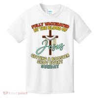 Fully Vaccinated By The Blood Of Jesus Getting A Booster Shot Every Sunday Kids T-Shirt thumb 0