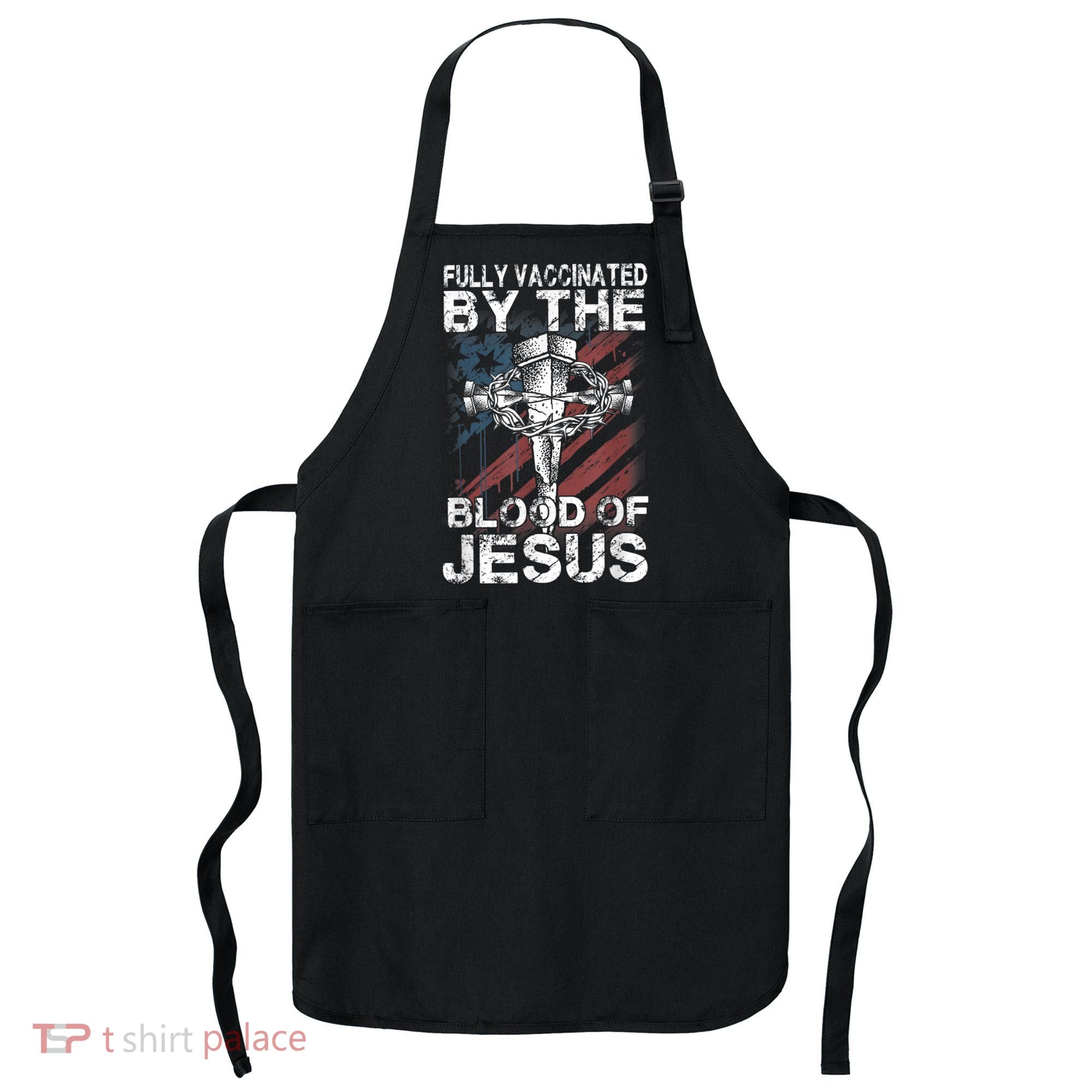 Fully Vaccinated By The Blood Of Jesus Faith Christian Apron