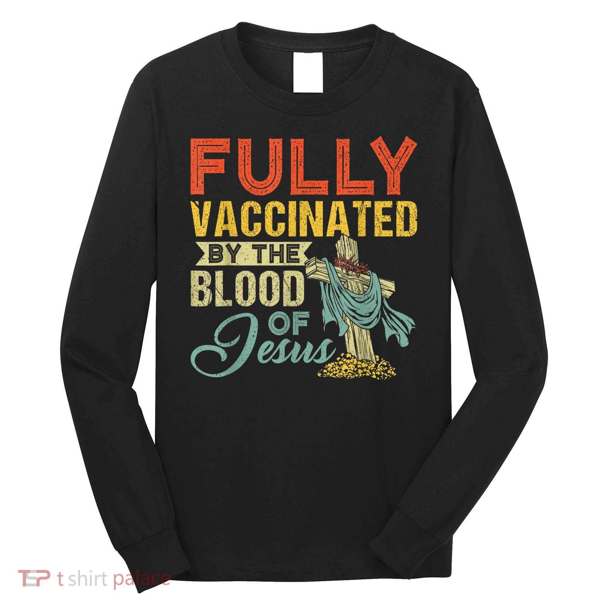 Fully Vaccinated By The Blood Of Jesus Funny Christian Long Sleeve Shirt